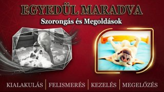 Egyedül Maradva! Szorongás És Megoldások