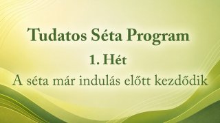 Tudatos Séta Program 1. Hét: A séta indulás előtt kezdődik