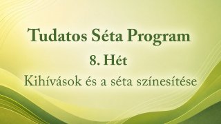 Tudatos Séta Program 8. Hét: Kihívások és a séta színesítése