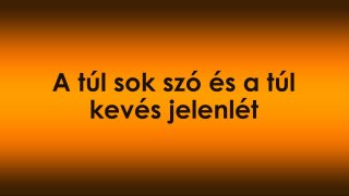 A túl sok szó és a túl kevés jelenlét