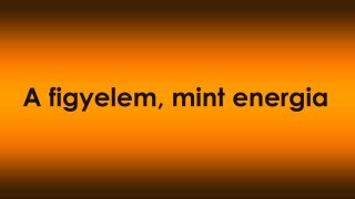 A figyelem, mint energia