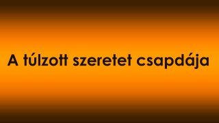 A túlzott szeretet csapdája – amikor az érzelem gyengíti a vezetést