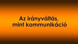 Az irányváltás, mint kommunikáció – amikor a mozdulat beszél