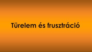 5. Türelem és frusztráció