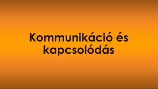 7. Kommunikáció és kapcsolódás