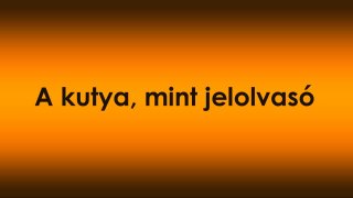 A kutya, mint jelolvasó