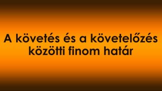 A követés és a követelőzés közötti finom határ