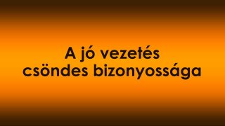 A jó vezetés csöndes bizonyossága