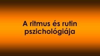 A ritmus és rutin pszichológiája