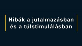 6. Hibák a jutalmazásban és a túlstimulálásban